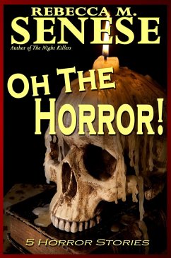 Oh the Horror! 5 Horror Stories (eBook, ePUB) - Senese, Rebecca M.