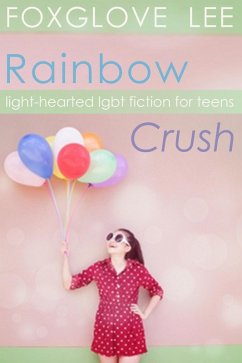 Cover Rainbow Crush: Light-Hearted LGBT Fiction for Teens (eBook, ePUB)