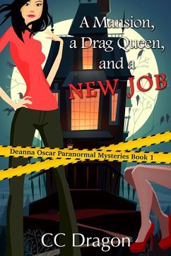 A Mansion, A Drag Queen, And A New Job (Deanna Oscar Paranormal Mystery, #1) (eBook, ePUB) - Dragon, Cc