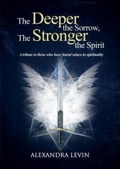 The Deeper the Sorrow, The Stronger the Spirit (eBook, ePUB) - Levin, Alexandra