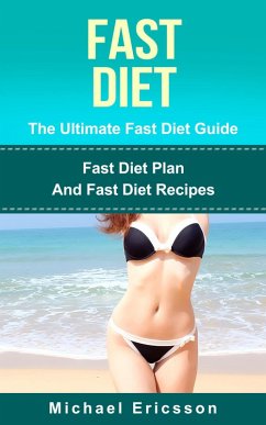 Fast Diet - The Ultimate Fast Diet Guide: Fast Diet Plan And Fast Diet Recipes (eBook, ePUB) - Ericsson, Michael