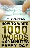 How To Write 1,000 Words in 90 Minutes - Every Day (eBook, ePUB)