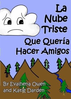 La Nube Triste Que Queria Hacer Amigos (Evalhena Stories - [Books For Kids - By Kids], #1) (eBook, ePUB) - Darden, Katie; Owen, Evalhena