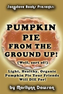 Pumpkin Pie from the Ground Up! (Well, Almost!) (eBook, ePUB) - Dawson, Marilynn