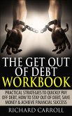 The Get Out of Debt Workbook: Practical Strategies to Quickly Pay Off Debt, How to Stay Out of Debt, Save Money & Achieve Financial Success (eBook, ePUB)