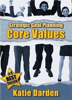STRATEGIC GOAL PLANNING - Determining Your Core Values - A Creative Approach to Taking Charge of Your Business and Life (Strategic Career, Life and Business Goal Setting and Planning), #1) (eBook, ePUB) - Darden, Katie