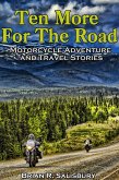 Ten More for the Road -- Motorcycle Adventure and Travel Stories (Ten For The Road, #3) (eBook, ePUB)