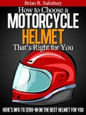 How to Choose a Motorcycle Helmet That's Right For You (Motorcycles, Motorcycling and Motorcycle Gear, #3) (eBook, ePUB)
