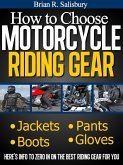 How to Choose Motorcycle Riding Gear That's Right For You (Motorcycles, Motorcycling and Motorcycle Gear, #2) (eBook, ePUB)
