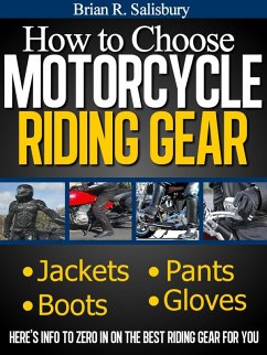 How to Choose Motorcycle Riding Gear That's Right For You (Motorcycles, Motorcycling and Motorcycle Gear, #2) (eBook, ePUB) - Salisbury, Brian R.