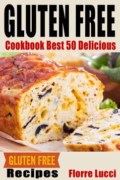 The Gluten-Free Diet Cookbook: Best 50 Delicious Gluten-Free Diet Recipes (eBook, ePUB) - Lucci, Florre