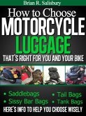 How to Choose Motorcycle Luggage That's Right for You and Your Bike -- Saddlebags, Sissy Bar Bags, Tail Bags, Tank Bags (Motorcycles, Motorcycling and Motorcycle Gear, #4) (eBook, ePUB)