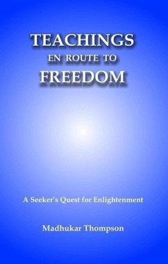 Teachings En Route to Freedom: A seeker's quest for Enlightenment (Enlightenment Series, #5) (eBook, ePUB) - Thompson, Madhukar