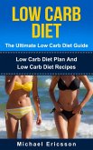 Low Carb Diet - The Ultimate Low Carb Diet Guide: Low Carb Diet Plan And Low Carb Diet Recipes (eBook, ePUB)