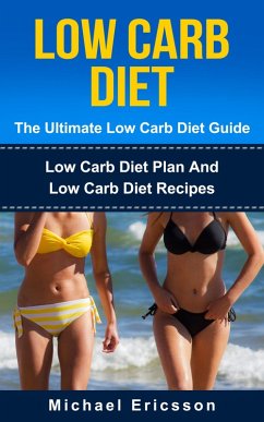 Cover Low Carb Diet - The Ultimate Low Carb Diet Guide: Low Carb Diet Plan And Low Carb Diet Recipes (eBook, ePUB)