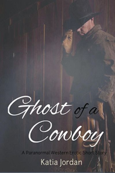 Ghost of a Cowboy: A Paranormal Western Erotic Short Story (Sensual Spirits, #1) (eBook, ePUB) Ghost of a Cowboy: A Paranormal Western Erotic Short Story (Sensual Spirits, #1) (eBook, ePUB)
