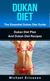 Dukan Diet - The Essential Dukan Diet Guide: Dukan Diet Plan And Dukan Diet Recipes (eBook, ePUB)