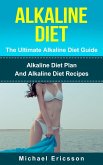 Alkaline Diet - The Ultimate Alkaline Diet Guide: Alkaline Diet Plan And Alkaline Diet Recipes (eBook, ePUB)