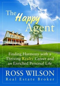 The Happy Agent - Finding Harmony with a Thriving Realty Career and an Enriched Personal Life (eBook, ePUB) - Wilson, Ross