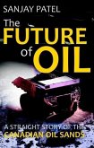 The FUTURE of OIL (A straight story of Canadian Oil Sands) (eBook, ePUB)