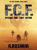 F.C.F. Episode One (That Within) (eBook, ePUB) F.C.F. Episode One (That Within) (eBook, ePUB)