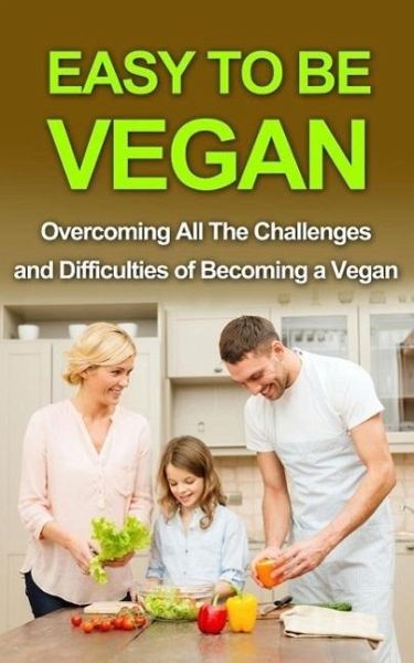 Easy To Be Vegan (eBook, ePUB) Easy To Be Vegan (eBook, ePUB)
