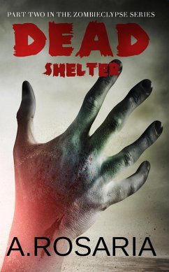 Dead Shelter (Zombieclypse, #2) (eBook, ePUB) - Rosaria, A.