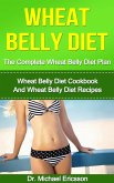 Wheat Belly Diet: The Complete Wheat Belly Diet Plan: Wheat Belly Diet Cookbook And Wheat Belly Diet Recipes (eBook, ePUB)