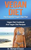 Vegan Diet: The Essential Vegan Diet Plan: Vegan Diet Cookbook And Vegan Diet Recipes (eBook, ePUB) Vegan Diet: The Essential Vegan Diet Plan: Vegan Diet Cookbook And Vegan Diet Recipes (eBook, ePUB)