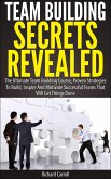 Team Building Secrets Revealed: The Ultimate Team Building Course, Proven Strategies To Build, Inspire And Motivate Successful Teams That Will Get Things Done (eBook, ePUB)