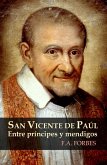 San Vicente de Paúl. Entre príncipes y mendigos (Colección Santos, #4) (eBook, ePUB) San Vicente de Paúl. Entre príncipes y mendigos (Colección Santos, #4) (eBook, ePUB)