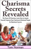 Charisma Secrets Revealed: The Power Of Charisma, Learn How To Inspire Yourself, Improve Your Charisma & Motivate People for Maximum Success (eBook, ePUB)