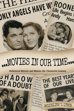 Movies in Our Time - Hollywood Mirrors and Mimics the Twentieth Century (eBook, ePUB) - Lynch, Jacqueline T.