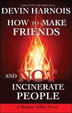 How To Make Friends And Not Incinerate People (Shadow Valley, #1) (eBook, ePUB) How To Make Friends And Not Incinerate People (Shadow Valley, #1) (eBook, ePUB)