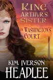 King Arthur's Sister in Washington's Court (eBook, ePUB)