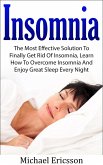 Insomnia: The Most Effective Solution to Finally Get Rid of Insomnia, Learn How to Overcome Insomnia and Enjoy Great Sleep Every Night (eBook, ePUB)