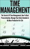 Time Management: The Secrets Of Time Management, How To Beat Procrastination, Manage Your Daily Schedule & Be More Productive For Life (eBook, ePUB)