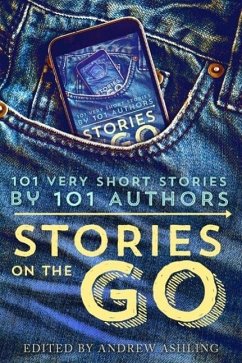 Stories on the Go - 101 very short stories by 101 authors (eBook, ePUB) - Howey, Hugh; Evans, Geraldine; Aukes, Rachel; Campbell, Jamie; Grace, Lisa; R. Marvello, Daniel