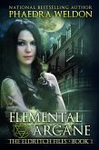 Elemental Arcane (The Eldritch Files, #1) (eBook, ePUB)