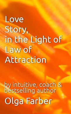 Love Story, in the Light of Law of Attraction (Soft & Effective Self-Help, #1) (eBook, ePUB) - Farber, Olga