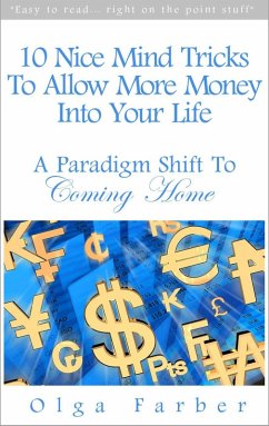 10 Nice Mind Tricks To Allow More Money Into Your Life: A Paradigm Shift To Coming Home (Soft & Effective Self-Help: Allowing Money, #1) (eBook, ePUB) - Farber, Olga