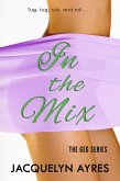 In the Mix (The GEG Series, #2) (eBook, ePUB)