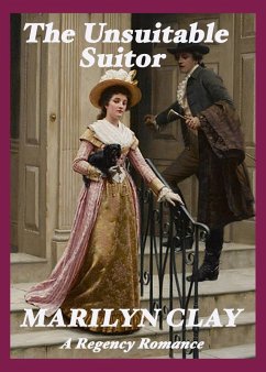 The Unsuitable Suitor - A Regency Romance (eBook, ePUB) - Clay, Marilyn
