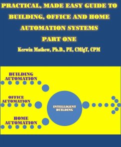 Practical, Made Easy Guide To Building, Office And Home Automation Systems - Part One (eBook, ePUB) - Mathew, Kerwin