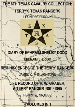 The 8th Texas Cavalry Collection: Terry's Texas Rangers, The Diary Of Ephraim Shelby Dodd, Reminiscences Of The Terry Rangers, Life Record Of H. W. Graber; A Terry Ranger 1861-1865 (4 Volumes In 1) (eBook, ePUB) - K. P. Blackburn, James; W. Graber, Henry; S. Dodd, Ephraim; B. Giles, Leonidas