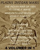 The Plains Indian Wars: Indian War of 1864, War-Path & Bivouac, Ab-Sa-Ra-Ka Or Wyoming Opened, & Northwest Indian Fights & Fighters&quote; (4 Volumes In 1) (eBook, ePUB)
