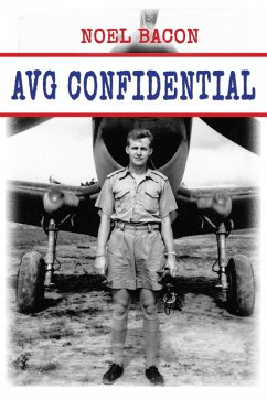 AVG Confidential: A Flying Tiger Reports to the U.S. Navy, April 1942 (eBook, ePUB) - Bacon, Noel