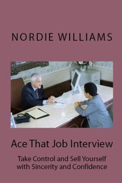 Ace That Job Interview: Take Control and Sell Yourself with Sincerity and Confidence (Short-Short) (eBook, ePUB) - Williams, Nordie