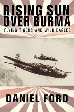 Rising Sun Over Burma: Flying Tigers and Wild Eagles, 1941-1942 - How Japan Remembers the Battle (eBook, ePUB) - Ford, Daniel