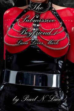 Cover The Submissive Boyfriend 1 - Lana Loves Mark (Sissy stories, #4) (eBook, ePUB)
